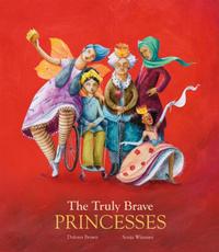 The Truly Brave Princesses by Dolores Brown, illustrated by Sonja Wimmer 